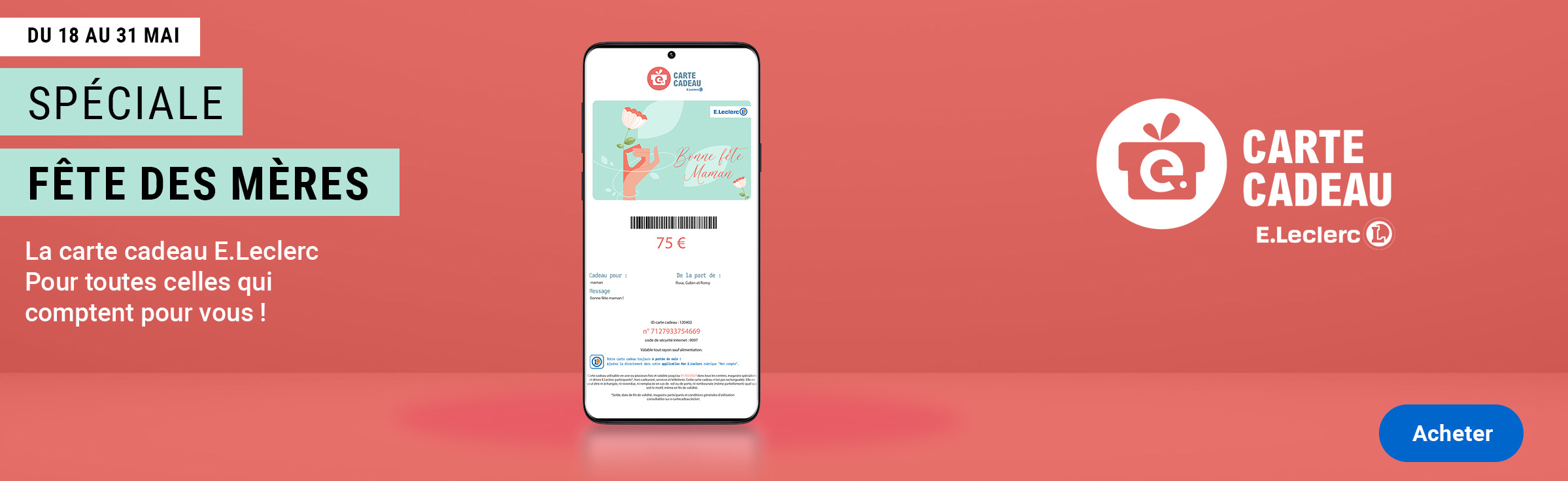 Spéciale Fête des Mères - La carte cadeau E.Leclerc pour toutes celles qui comptent pour vous ! Bouton : Acheter.