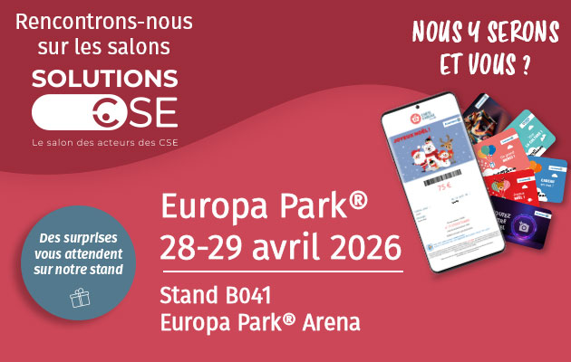 <p>Rencontrons-nous sur les salons SolutionsCSE. Europa Park - 28-29 avril 2026 - Stand B041 - Europa Park Arena. Des surprises vous attendent sur notre stand. Nous y serons et vous ?</p>